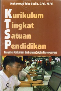 Image of Kurikulum Tingkat Satuan Pendidikan : Manajemen Pelaksanaan dan Kesiapan Sekolah Menyongsongnya